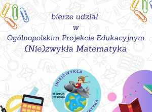 Nasza szkoła w projekcie (Nie)zwykła matematyka